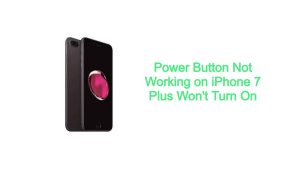 Power Button Not Working on iPhone 7 Plus Won’t Turn On