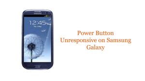 Power Button Unresponsive on Samsung Galaxy: Help Guide