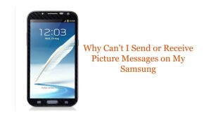 Why Can’t I Send or Receive Picture Messages on My Samsung