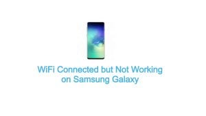WiFi Connected but Not Working on Samsung Galaxy