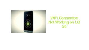 WiFi Connection Not Working on LG G5