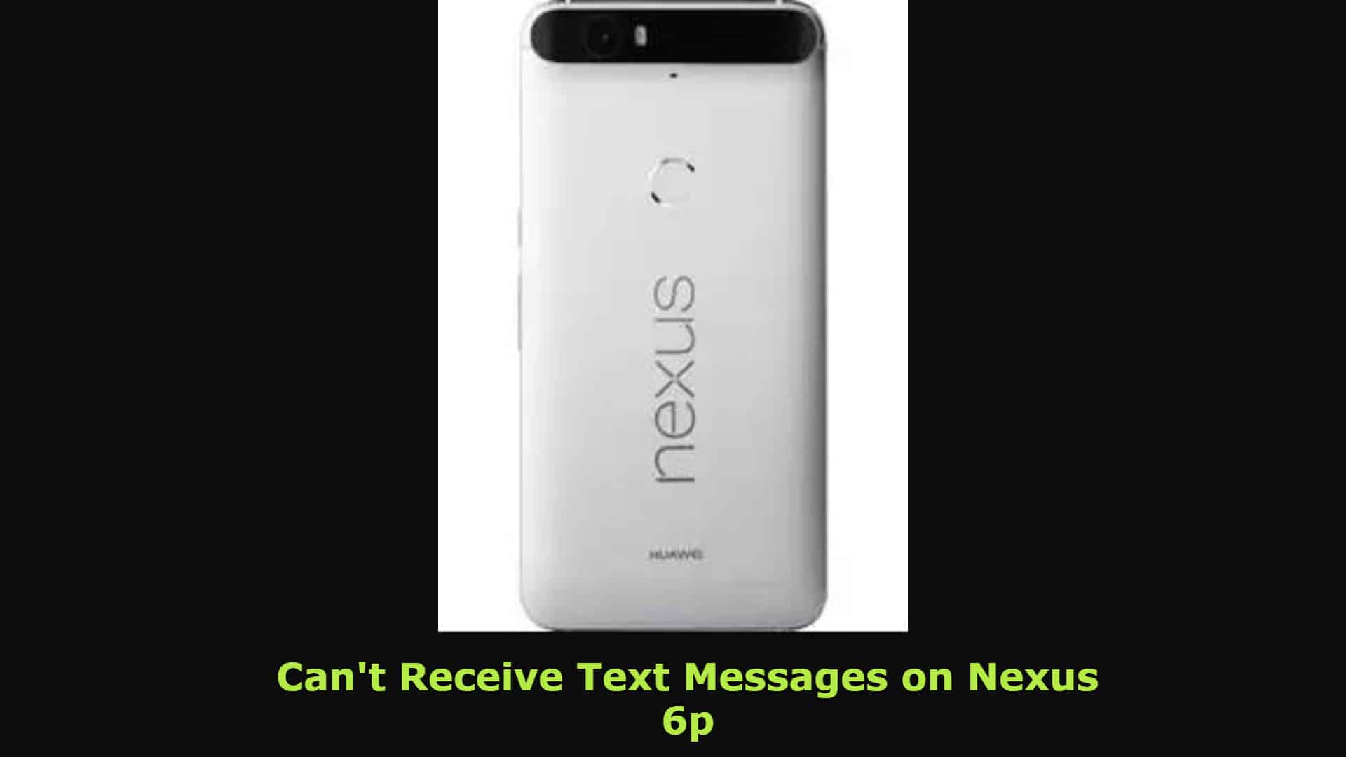 can't receive text messages on nexus 6p - TheCellGuide