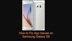 How to Fix App Issues on Samsung Galaxy S6