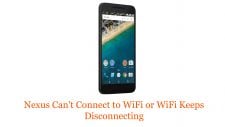 how-to-fix-Nexus-can't-connect-to-WiFi-or-WiFi-keeps-disconnecting