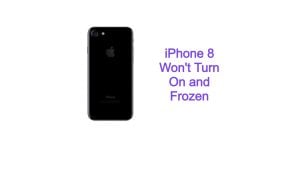 iPhone 8 Won’t Turn On and Frozen