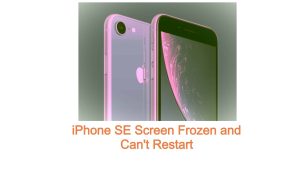 iPhone SE Screen Frozen and Can’t Restart