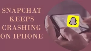 Snapchat Keeps Crashing on iPhone? 7 Quick and Easy Solution (Force Quit, Restart + More)