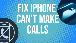 Fix iPhone 11 Can’t Make Calls Issue: Troubleshooting Guide