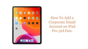 How To Add a Corporate Email Account on iPad Pro 3rd Gen.