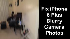 iPhone 6 Plus Blurry Camera Photos