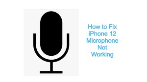 How to Fix iPhone 12 Microphone Not Working