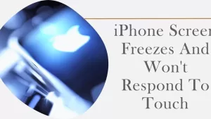 How To Fix iPhone Screen Freezes And Won’t Respond To Touch