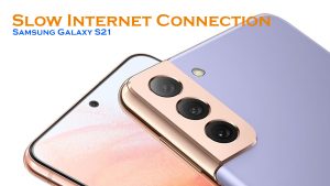 How to Fix Samsung Galaxy S21 Slow Internet Connection Issue