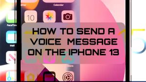 How to Create and Send Voice Messages on iPhone 13 (iOS 15.3.1)