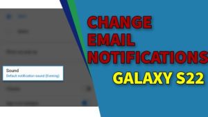 How To Change Email Notification On Galaxy S22