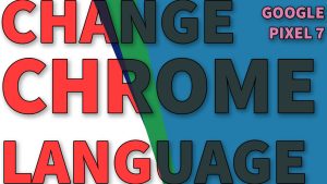 How to Change Chrome App Language on Google Pixel 7