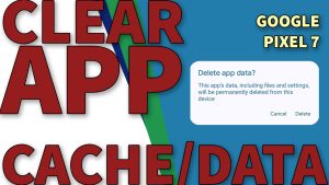 How to Clear App Cache and Data on Google Pixel 7