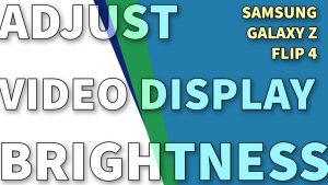 How to Adjust Video Brightness on Galaxy Z Flip4