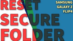 How to Reset Secure Folder on Samsung Galaxy Z Flip4