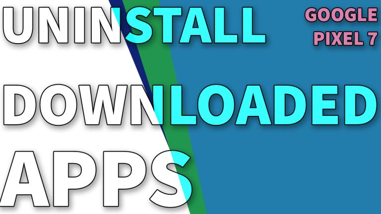 How to Uninstall an App on Google Pixel 7