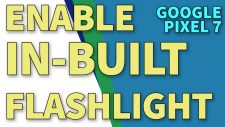 turn on google pixel7 flashlight TN