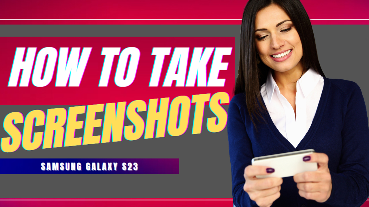 Different Ways to Take a Screenshot on Samsung Galaxy S23