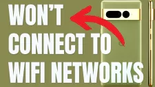 google pixel unable to connect to wifi networks