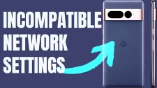 incompatible network settings google pixel