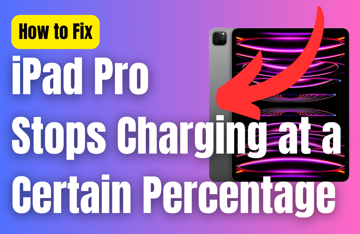 why-your-ipad-pro-stops-charging-at-a-certain-percentage-and-how-to-fix-it