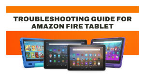Amazon Fire Tablet Won’t Charge or Turn On: What’s the Problem?