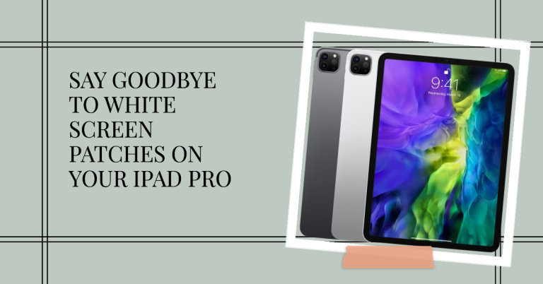 Dealing with White Screen Patches on iPad Pro