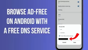 How To Browse Ad-Free On Android With a Free DNS Service