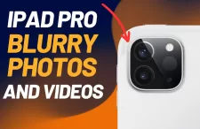 iPad Pro Blurry Photos and Videos