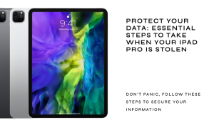 Navigating iPad Pro Theft: Essential Steps to do when your iPad Pro is Stolen