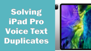Troubleshooting iPad Pro Voice Text Duplicates in iPadOS 17.0