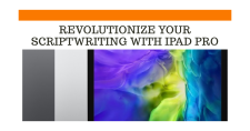 iPad Pro for Scriptwriters