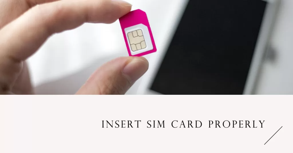 insert SIM Card properly
