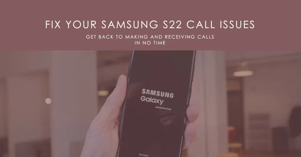 Fix Galaxy S22 not receiving calls