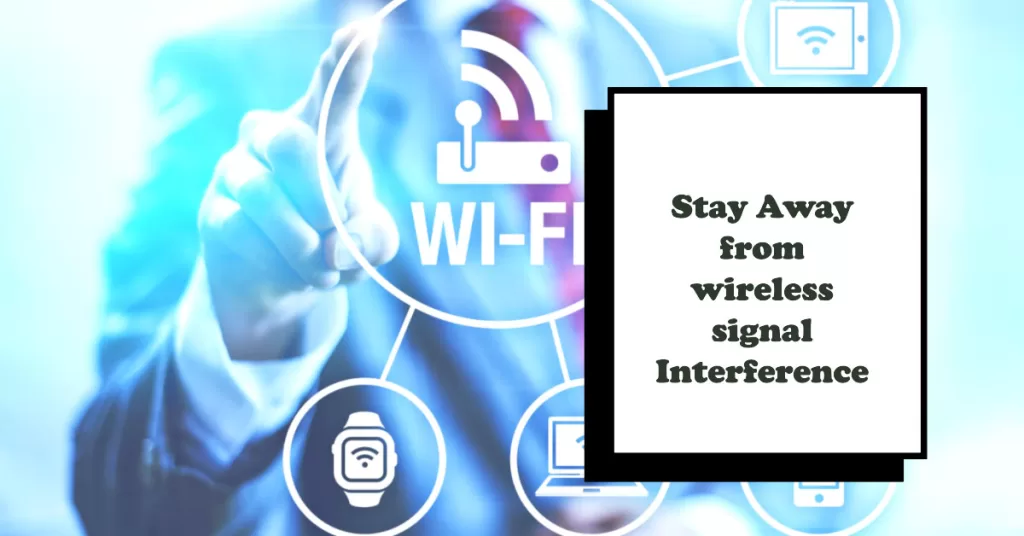 stay away from signal interference