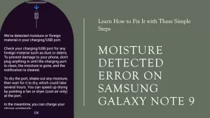 Samsung Galaxy Note 9 Moisture Detected Error: Learn Why and How to Fix It!