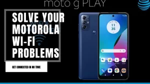 How to Fix Motorola Wi-Fi Problem: Can’t Connect to Wi-Fi Network