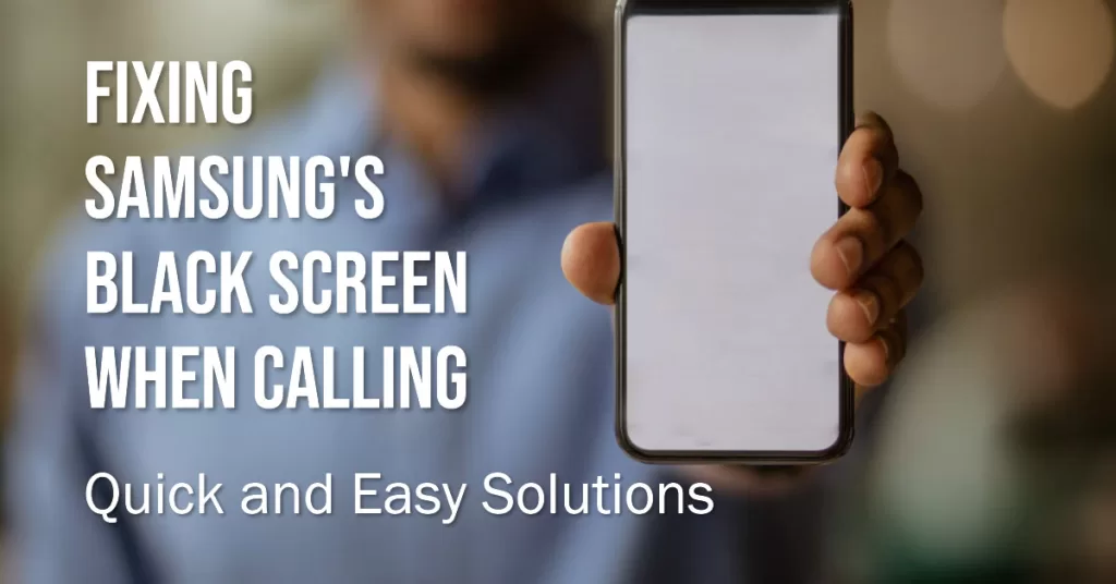 Troubleshoot Samsung Black Screen when Calling Issue 1