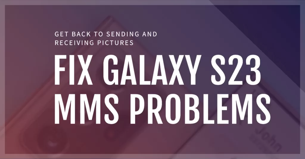 Troubleshooting Samsung Galaxy S23 MMS Problems