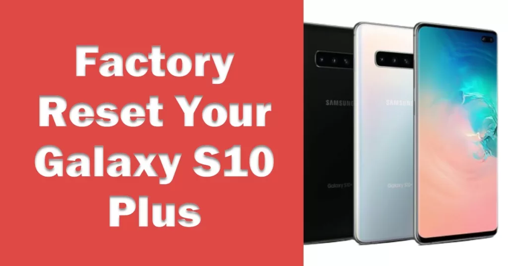 Factory reset your Galaxy S10 Plus