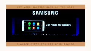 Samsung Car Mode Not (Driving Mode) Working? Try These 5 Quick Fixes to Get You Back on the Road