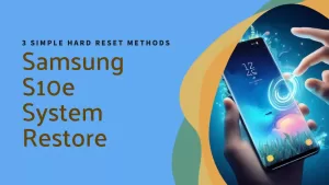 Samsung Galaxy S10e Not Responding? Try These 3 Simple Hard Reset Methods