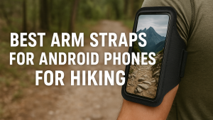 5 Best Arm Straps for Android Phones Used While Hiking