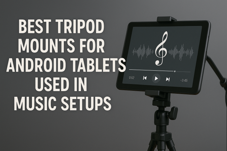 5 Best Tripod Mounts for Android Tablets Used in Music Setups