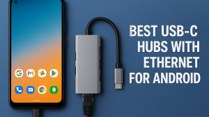 5 Best USB-C Hubs with Ethernet for Android