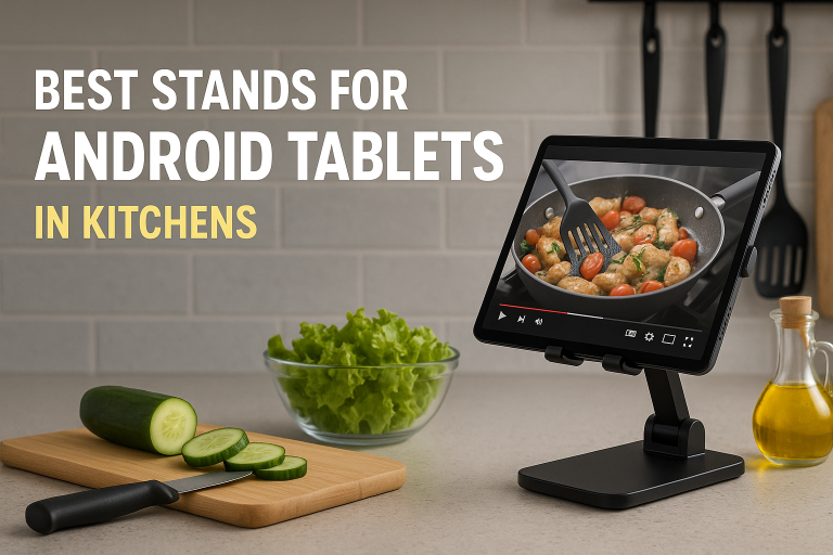 5 Best Stands for Android Tablets in Kitchens